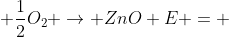 Zn + frac{1}{2}O_2 ightarrow ZnO E = +1,65 V