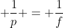 frac{1}{p} + frac{1}{p} = frac{1}{f}