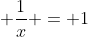 x + frac{1}{x} = 1