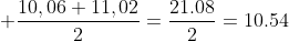  frac{10,06+11,02}{2}=frac{21.08}{2}=10.54