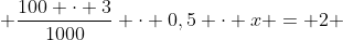 2 + frac{100 cdot 3}{1000} cdot 0,5 cdot x = 2 + 0,15 x