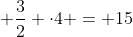 3cdot3 + frac{3}{2} cdot4 = 15