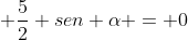 sen^2 alpha cdot x^2 - 9 sen alpha cdot sen alpha + frac{5}{2} sen alpha = 0