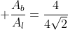  frac{A_b}{A_l}=frac{4}{4sqrt{2}}