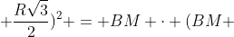 (QM + frac{Rsqrt{3}}{2})^2 = BM cdot (BM + 2R)