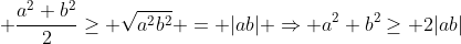  frac{a^{2}+b^{2}}{2}geq sqrt{a^{2}b^{2}} = |ab| Rightarrow a^{2}+b^{2}geq 2|ab|
