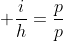  frac{i}{h}=frac{p}{p}