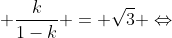 frac{k}{1+k} + frac{k}{1-k} = sqrt{3} Leftrightarrow