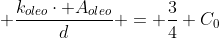 frac{k_{ar}cdot A_{ar}}{d} + frac{k_{oleo}cdot A_{oleo}}{d} = frac{3}{4} C_{0}