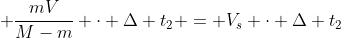d + frac{md}{M-m} + frac{mV}{M-m} cdot Delta t_{2} = V_{s} cdot Delta t_{2}