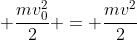 17m + frac{mv_{0}^{2}}{2} = frac{mv^{2}}{2}