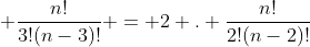 n + frac{n!}{3!(n-3)!} = 2 . frac{n!}{2!(n-2)!}