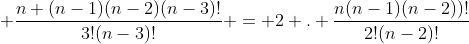 n + frac{n (n-1)(n-2)(n-3)!}{3!(n-3)!} = 2 . frac{n(n-1)(n-2))!}{2!(n-2)!}