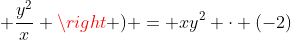 xy^2 cdot left (frac{x}{y^2} + frac{y^2}{x} 
ight ) = xy^2 cdot (-2)