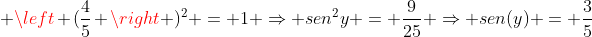 sen^2y + left (frac{4}{5} ight )^2 = 1 Rightarrow sen^2y = frac{9}{25} Rightarrow sen(y) = frac{3}{5}