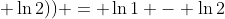 ncdot (2cdotln{3} - (ln{5} + ln{2})) = ln{1} - ln{2}