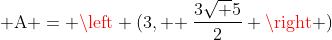  mathrm{A = left (3, ! frac{3sqrt 5}{2} 
ight )}