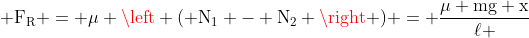  mathrm{F_R = mu left ( N_1 - N_2 
ight ) = frac{mu mg x}{ell }}