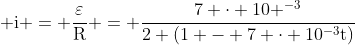  mathrm{i} = frac{varepsilon}{mathrm{R}} = mathrm{frac{7 cdot 10 ^{-3}}{2 (1 - 7 cdot 10^{-3}t)}}