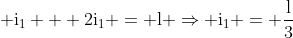  mathrm{i_1 + 2i_1 = l Rightarrow i_1 = frac{l}{3}}