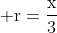  mathrm{r=frac{x}{3}}