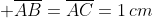  overline{AB}=overline{AC}=1,cm