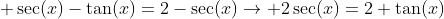  sec(x)-	an(x)=2-sec(x)ightarrow 2sec(x)=2+	an(x)