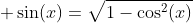  sin(x)=sqrt{1-cos^2(x)}