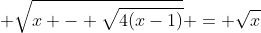 sqrt{x+sqrt{4(x-1)}} + sqrt{x - sqrt{4(x-1)}} = sqrt{x+3}