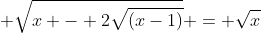 sqrt{x+2sqrt{(x-1)}} + sqrt{x - 2sqrt{(x-1)}} = sqrt{x+3}