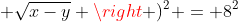 left (sqrt{x+y} + sqrt{x-y} ight )^2 = 8^2