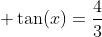  	an(x)=frac{4}{3}