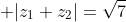  |z_1+z_2|=sqrt7