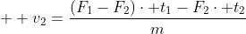   v_2=frac{(F_1-F_2)cdot t_1-F_2cdot t_2}{m}