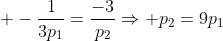  -frac{1}{3p_1}=frac{-3}{p_2}Rightarrow p_2=9p_1