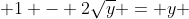 a+1 + 2sqrt{y} + 2 sqrt{(y+1)^{2} -4y} + y + 1 - 2sqrt{y} = y +4