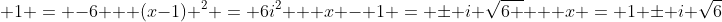 \ x^{2} - 2x + 1 = -6 \ \ (x-1) ^{2} = 6i^{2} \ \ x - 1 = pm i sqrt{6 } \ \ x = 1 pm i sqrt{6}