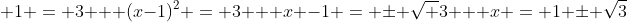 \ x^{2} - 2x + 1 = 3 \ \ (x-1)^{2} = 3 \ \ x -1 = pm sqrt {3} \ \ x = 1 pm sqrt{3}