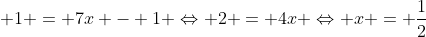 3x + 1 = 7x - 1 Leftrightarrow 2 = 4x Leftrightarrow x = frac{1}{2}