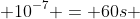 2 ; x ; 10^{-7} = 60s + 40s