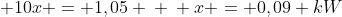 \ frac{2}{3}x + x + 10x = 1,05 \ \ x = 0,09 kW