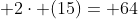 2x + 2cdot (15)= 64