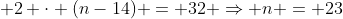 14 + 2 cdot (n-14) = 32 Rightarrow n = 23