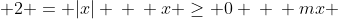 \ mx + 2 = |x| \ \ x geq 0 \ \ mx + 2 = x \ \ x(1-m)=2 \ \ x = frac{2}{1-m} \ \ m 
eq 1 \ \ 1-m > 0 \ \ m < 1