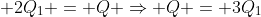 Q_{1} + 2Q_{1} = Q Rightarrow Q = 3Q_{1}