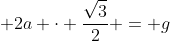 4a cdot frac{sqrt{3}}{2} + 2a cdot frac{sqrt{3}}{2} = g
