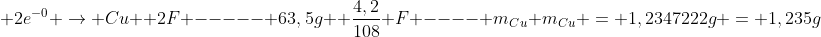\ Cu^{2+} + 2e^{-0} ightarrow Cu \\ 2F ----- 63,5g \ frac{4,2}{108} F ---- m_{Cu} \\m_{Cu} = 1,2347222g = 1,235g