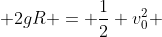 frac{1}{2} v_{topo}^{2} + 2gR = frac{1}{2} v_{0}^{2} + frac{3}{2} cdot gR