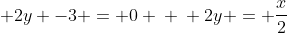 \ frac{-x}{2} + 2y -3 = 0 \ \ 2y = frac{x}{2}+ 3