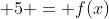 \ f(2sqrt{x}) + 5 = f(x)